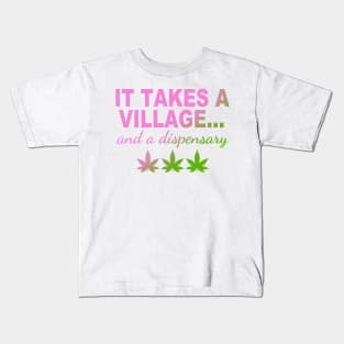 It Takes A Village... And A Dispensary Kids T-Shirt